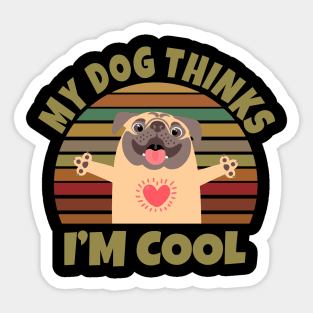 My Dog Thinks I'm Cool Sticker